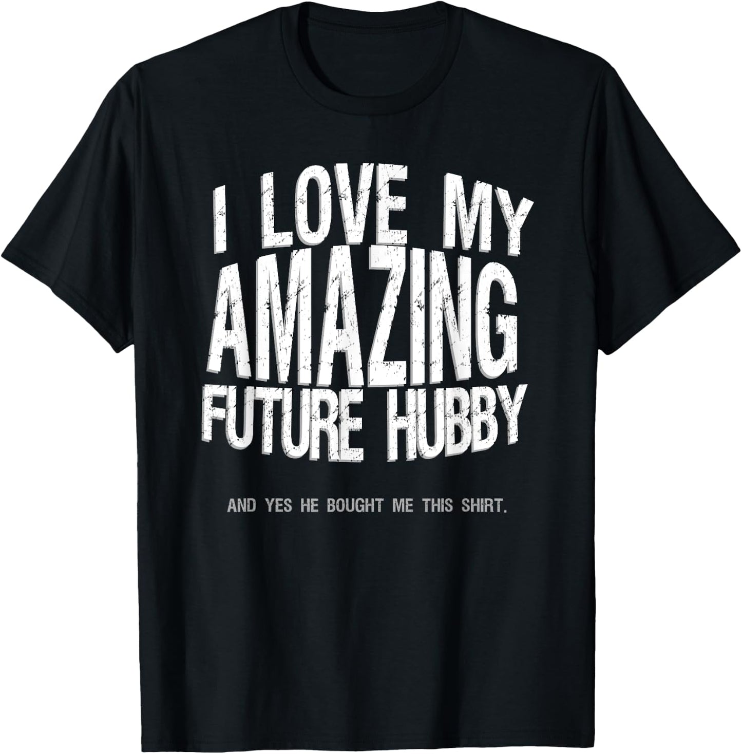 I Love My Future Hubby Engaged Fiance Bought Me This Shirt T-Shirt - T-Shirt | Black