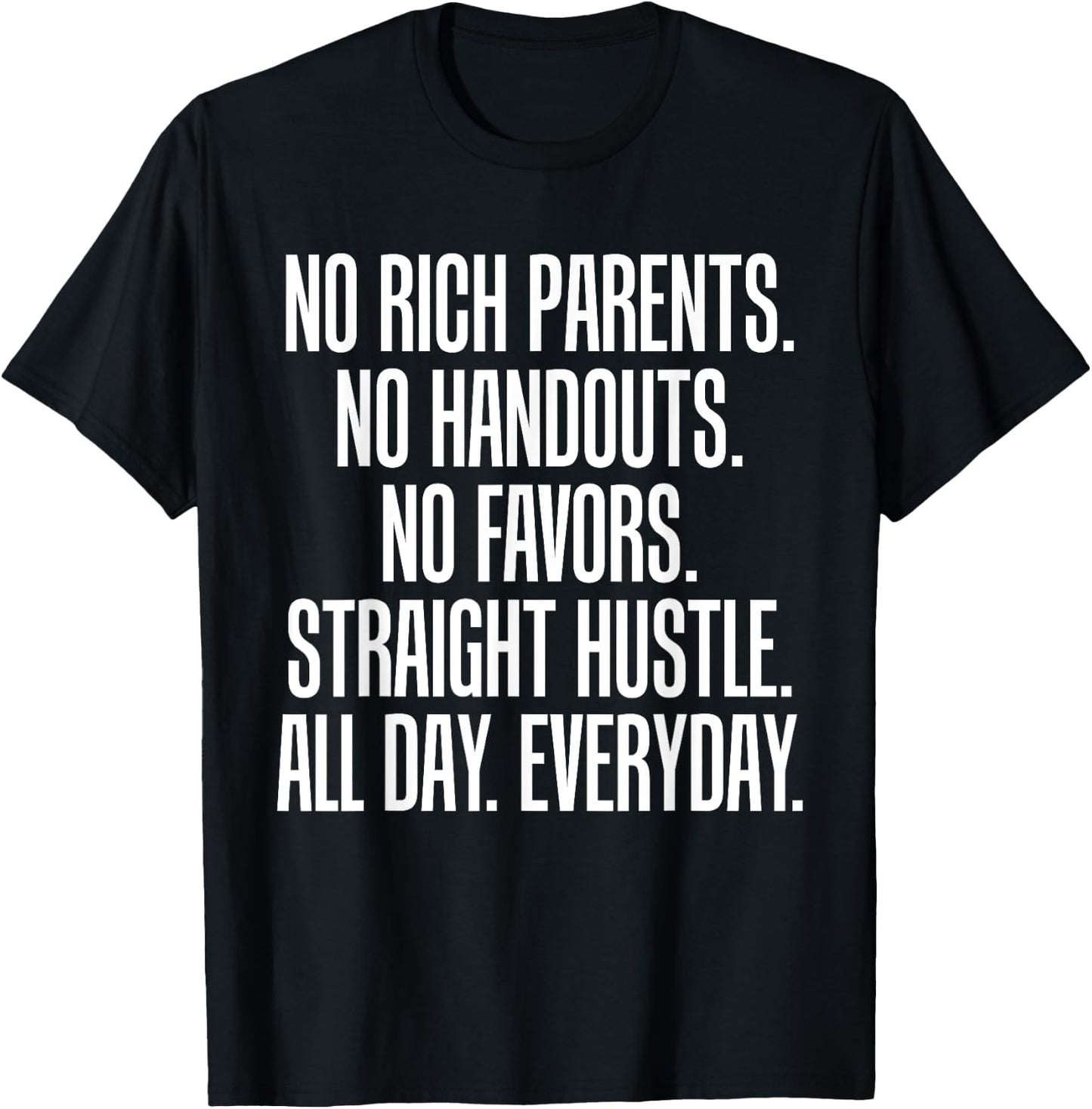 No Rich Parents No Handouts Straight Hustle All Day T-Shirt - T-Shirt | Black