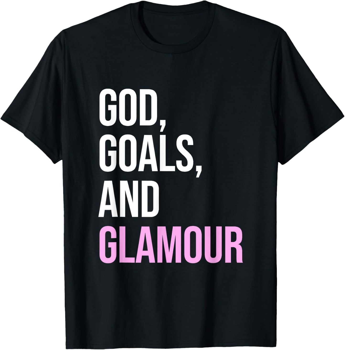 God Goals And Glamour Funny Quote T-Shirt - T-Shirt | Black