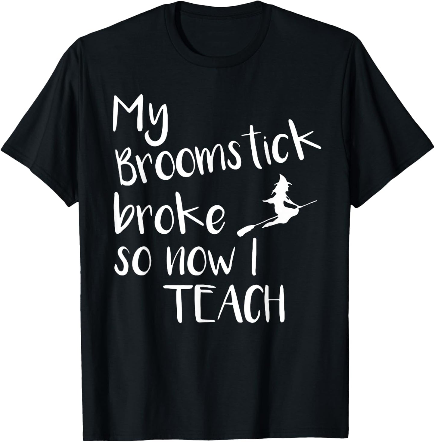 My Broom Broke So Now I Teach Halloween Costumes T-Shirt - T-Shirt | Black