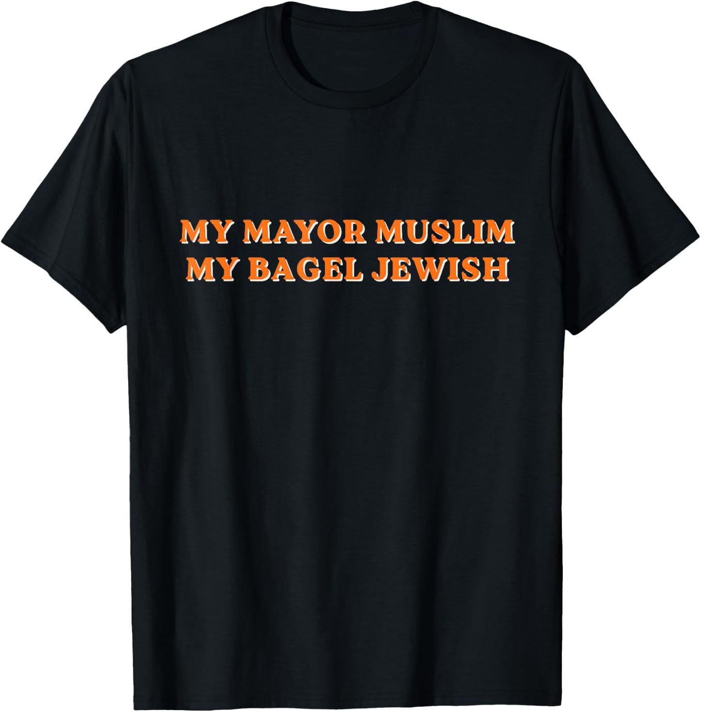 I Like My Mayor Muslim and My Bagels Jewish T-Shirt - T-Shirt | Black