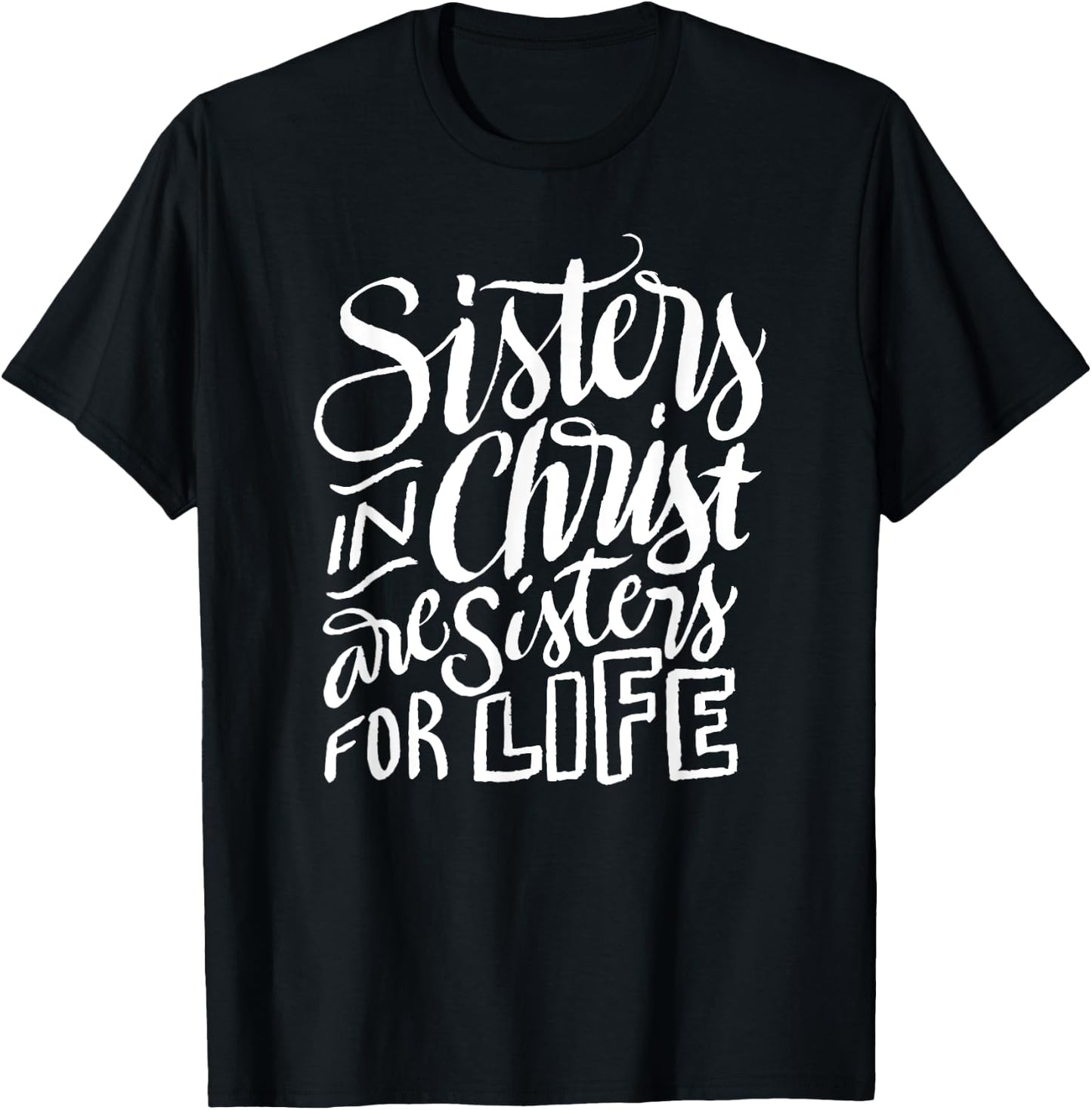 Sisters in Christ Are Sisters For Life - Christian Small T-Shirt - T-Shirt | Black