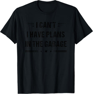I Can't I Have Plans In The Garage Funny Car Mechanic T-Shirt - T-Shirt | Black