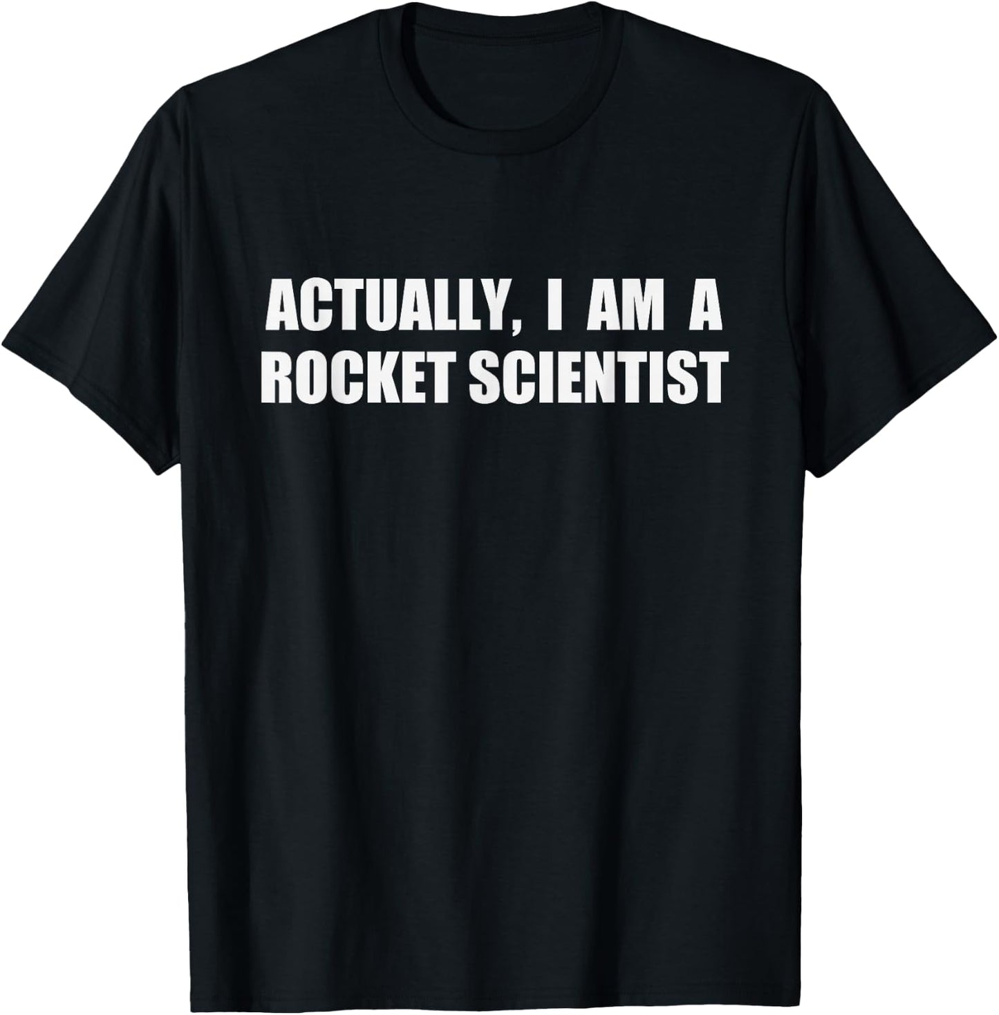 Actually I Am A Rocket Scientist Shirt Funny Quote T-Shirt - T-Shirt | Black