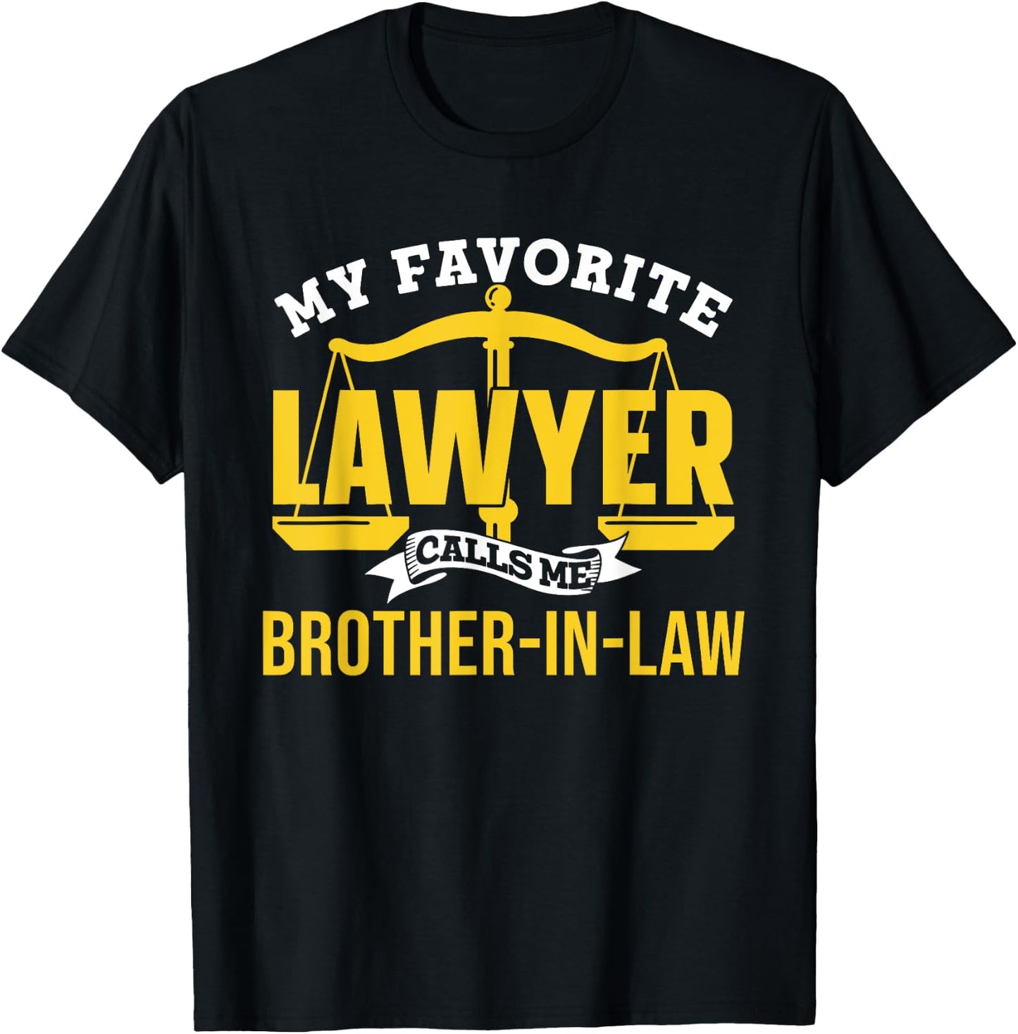 My Favorite Lawyer Calls Me Brother-In-Law Graduate Lawyer T-Shirt - T-Shirt | Black