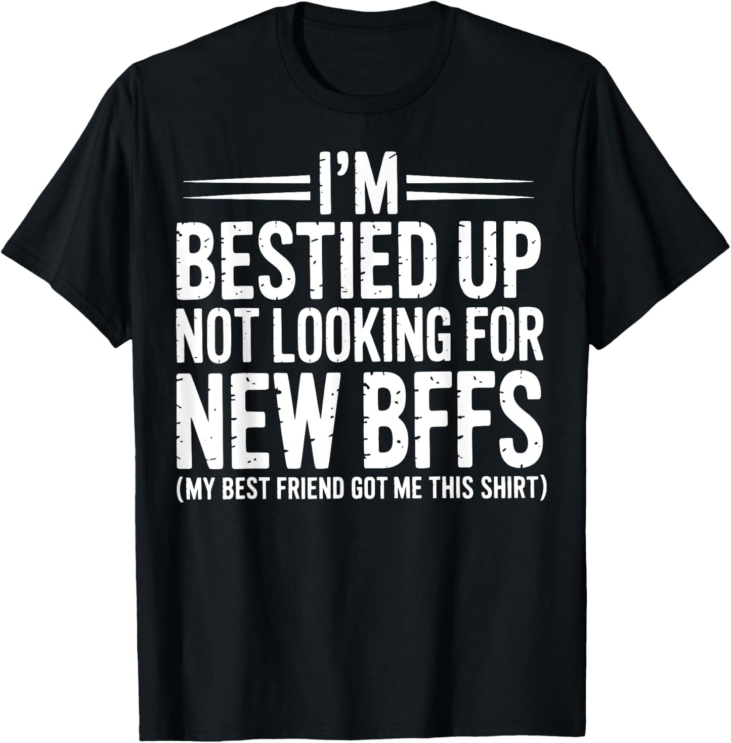 I'm Bestied Up Not Looking For New Bffs T-Shirt - T-Shirt | Black