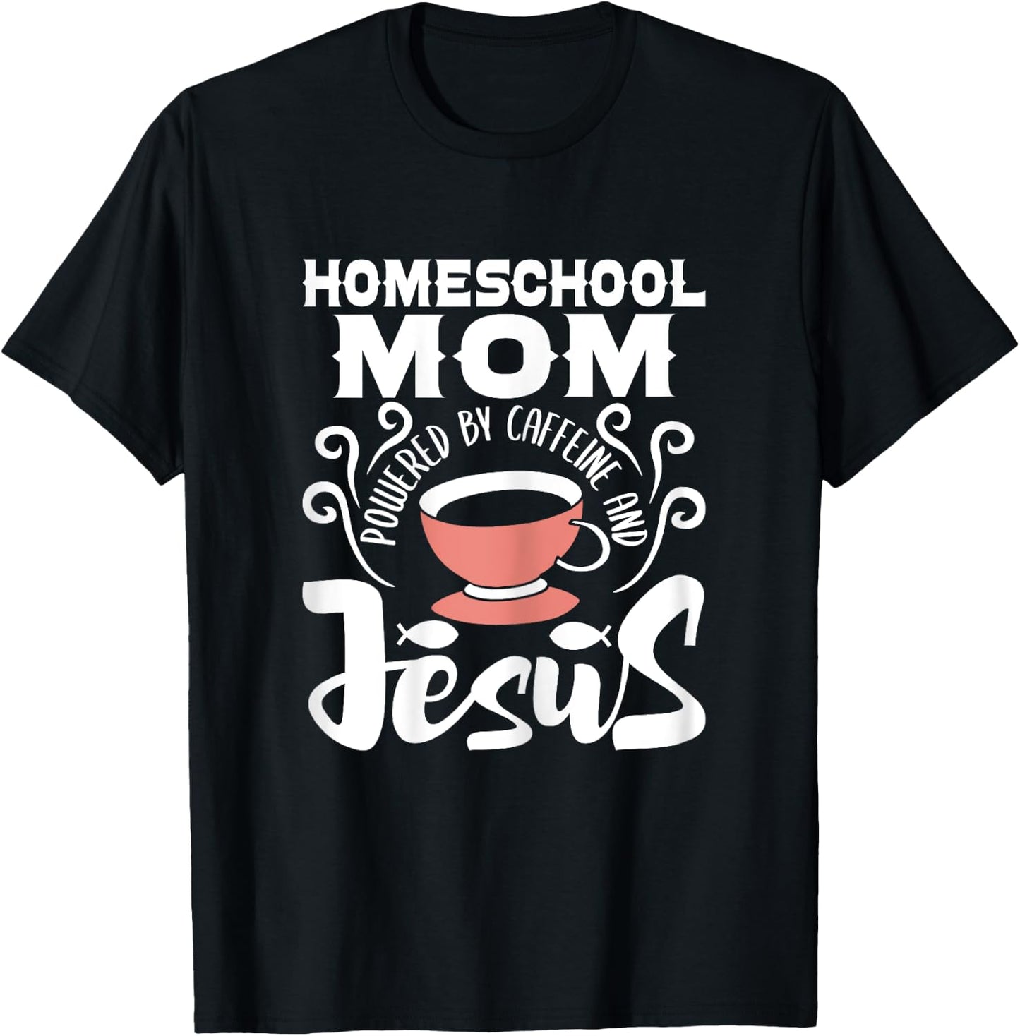 Homeschool Mom Powered By Caffeine And Jesus - Homeschooling T-Shirt - T-Shirt | Black