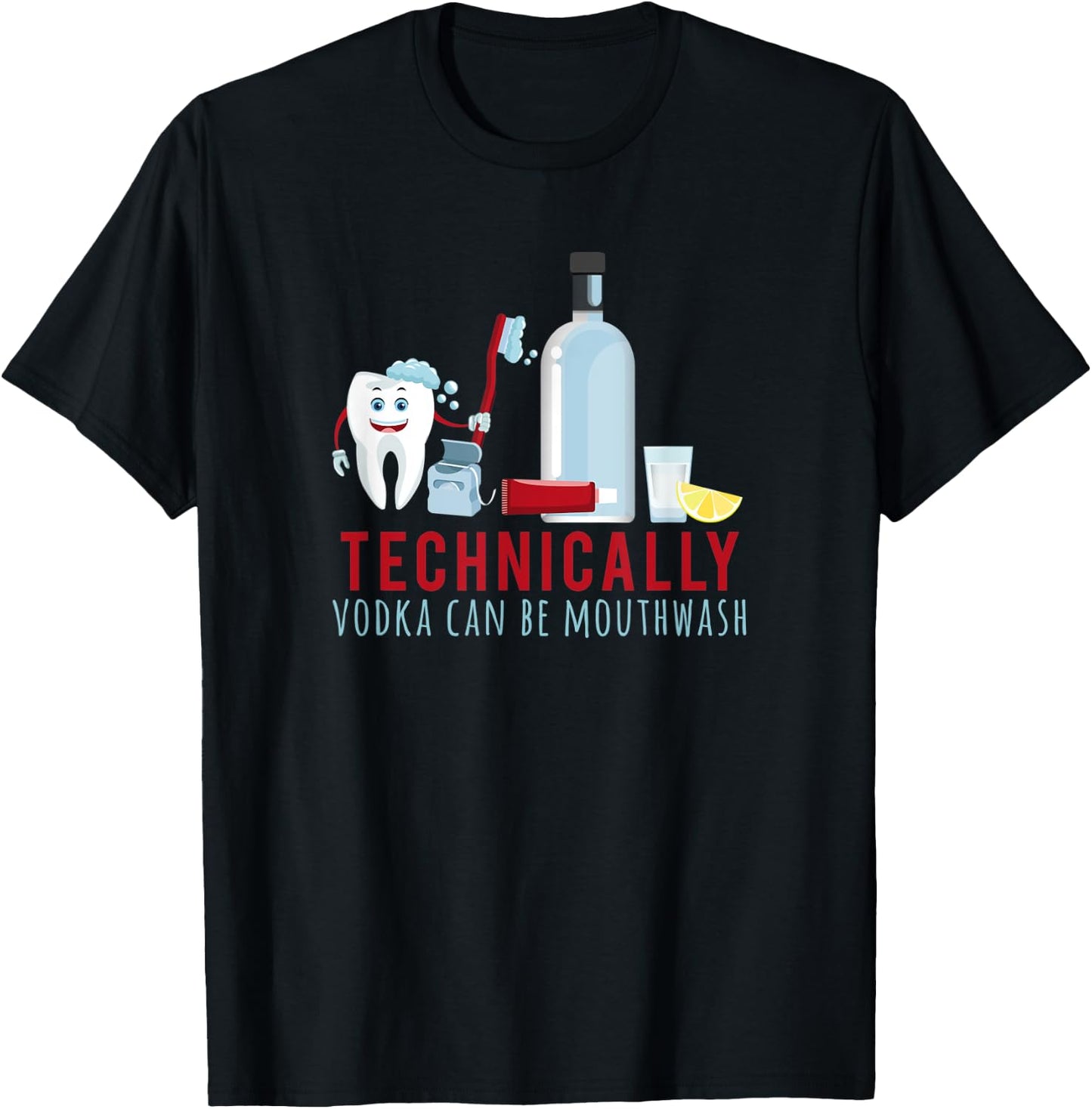 TECHNICALLY VODKA CAN BE MOUTHWASH drunk humor meme T-Shirt - T-Shirt | Black