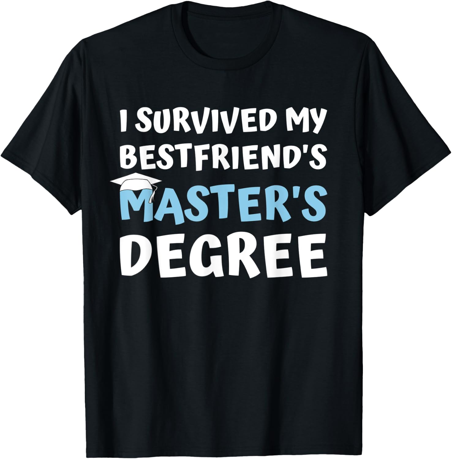I Survived My Bestfriends Masters Degree College Graduation T-Shirt - T-Shirt | Black
