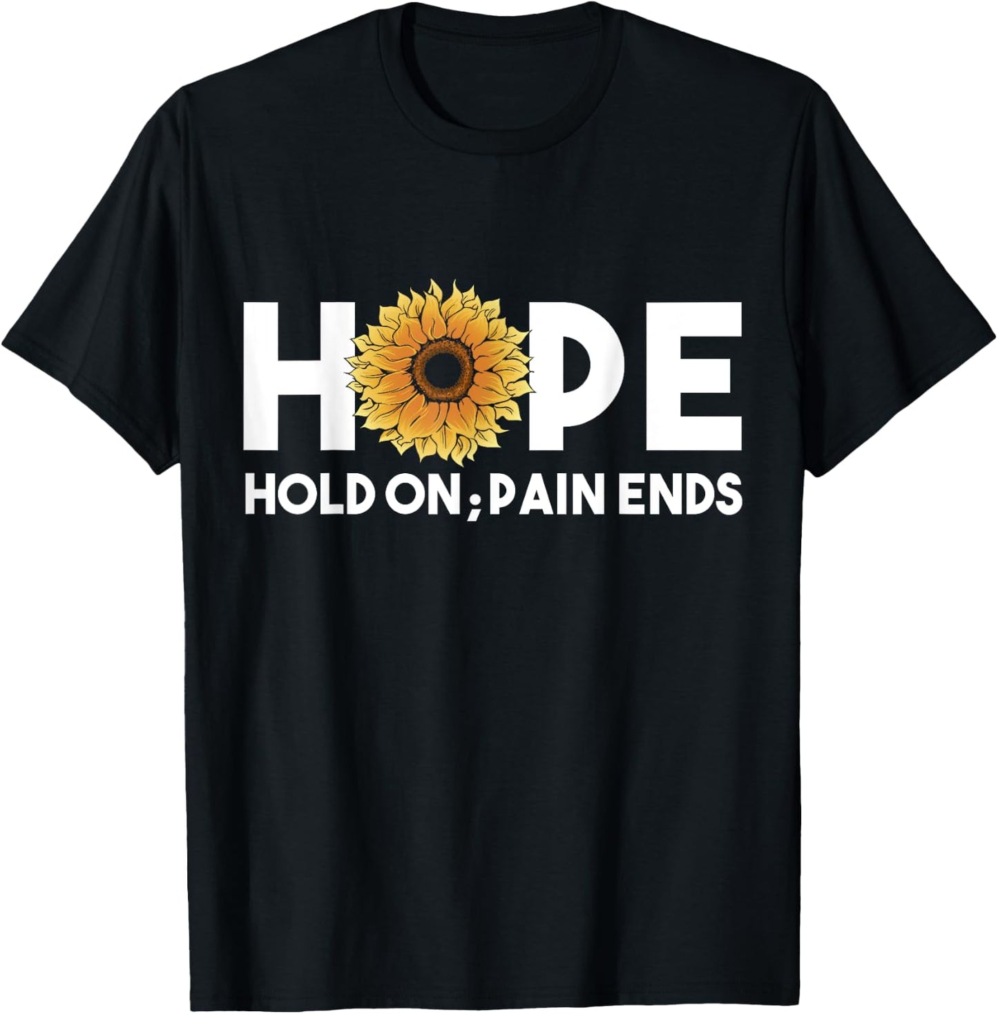 Hope Hold On Pain Ends, Sunflower Mental Health Awareness T-Shirt - T-Shirt | Black