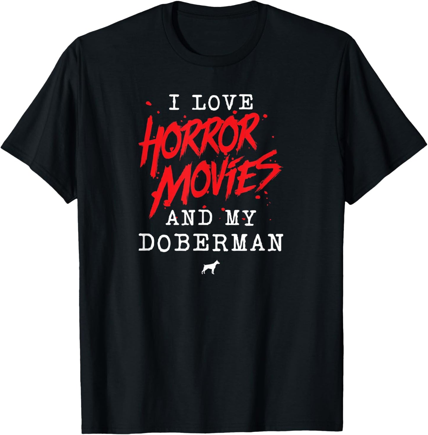 I Love Horror Movies And My Doberman for Dog Owner Film Buff T-Shirt - T-Shirt | Black