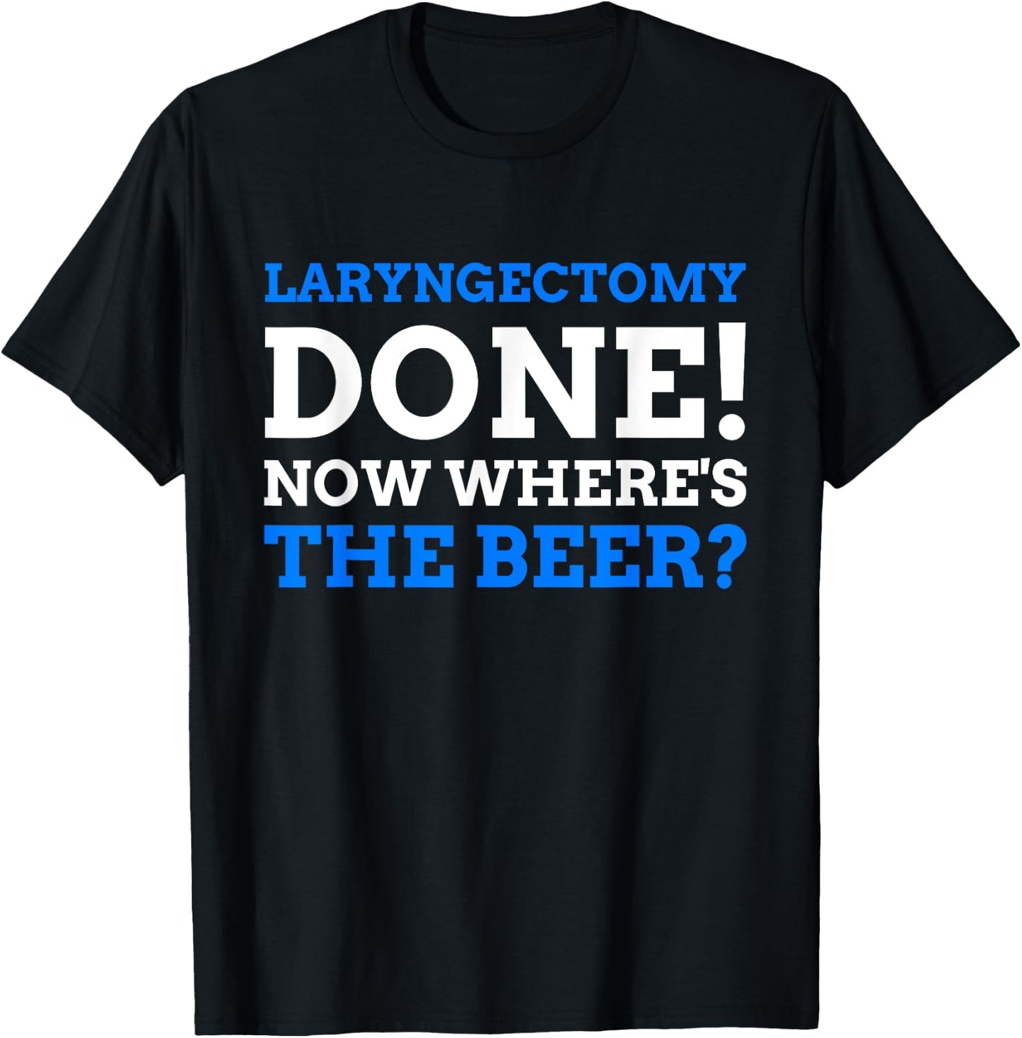 Laryngectomy Done! Now where's The Beer? Funny Larynx T-Shirt - T-Shirt | Black