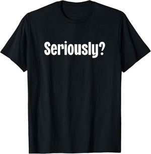 Seriously? T-Shirt - T-Shirt | Black