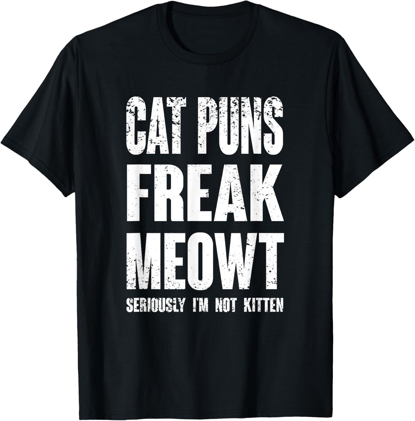 Cat Puns Freak Meowt - Seriously I'm Not Kitten Funny Cat Women Girls Kids T-Shirt - T-Shirt | Black