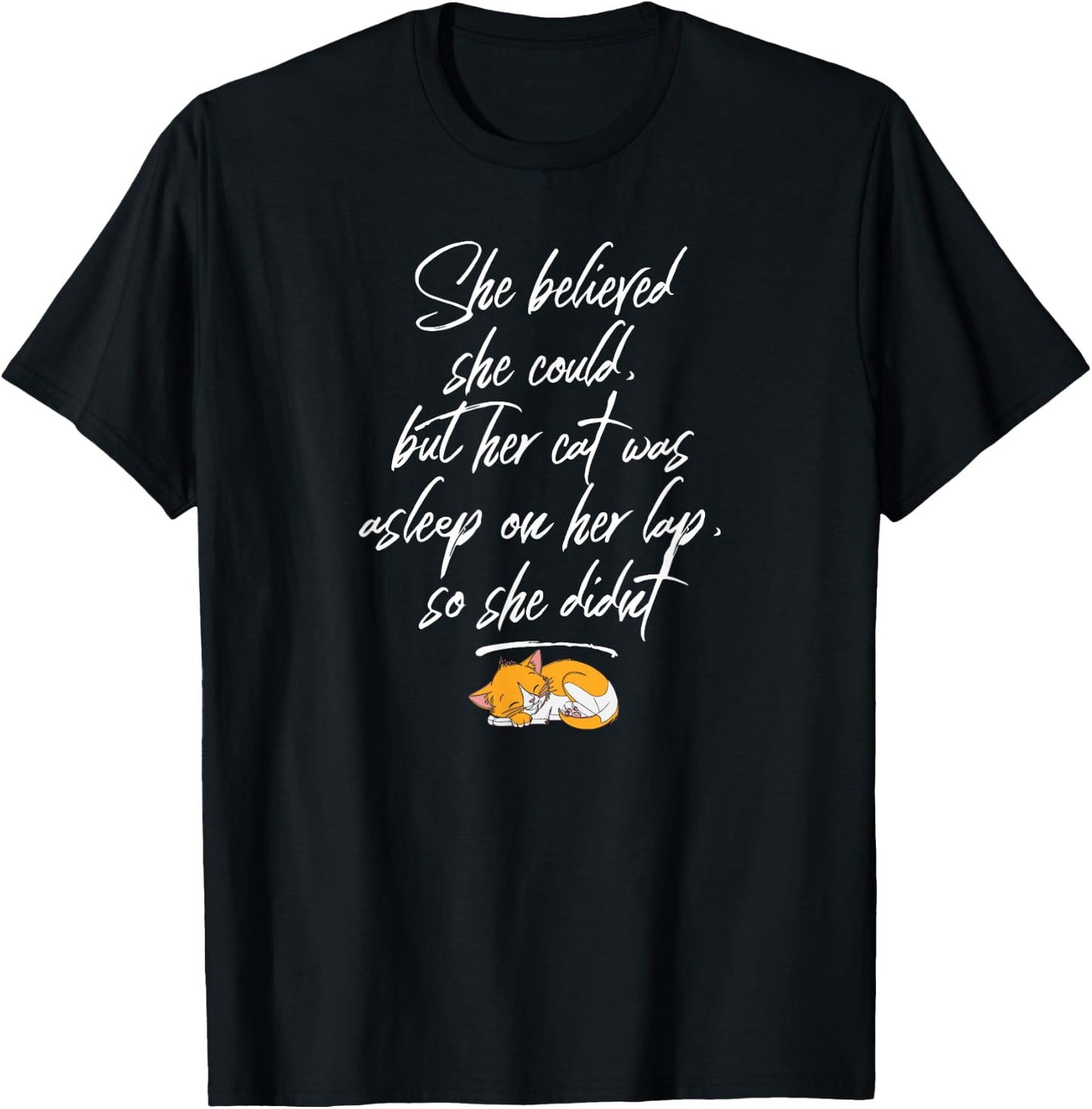 She Believed She Could, But Her Cat Was Asleep on Her Lap T-Shirt - T-Shirt | Black