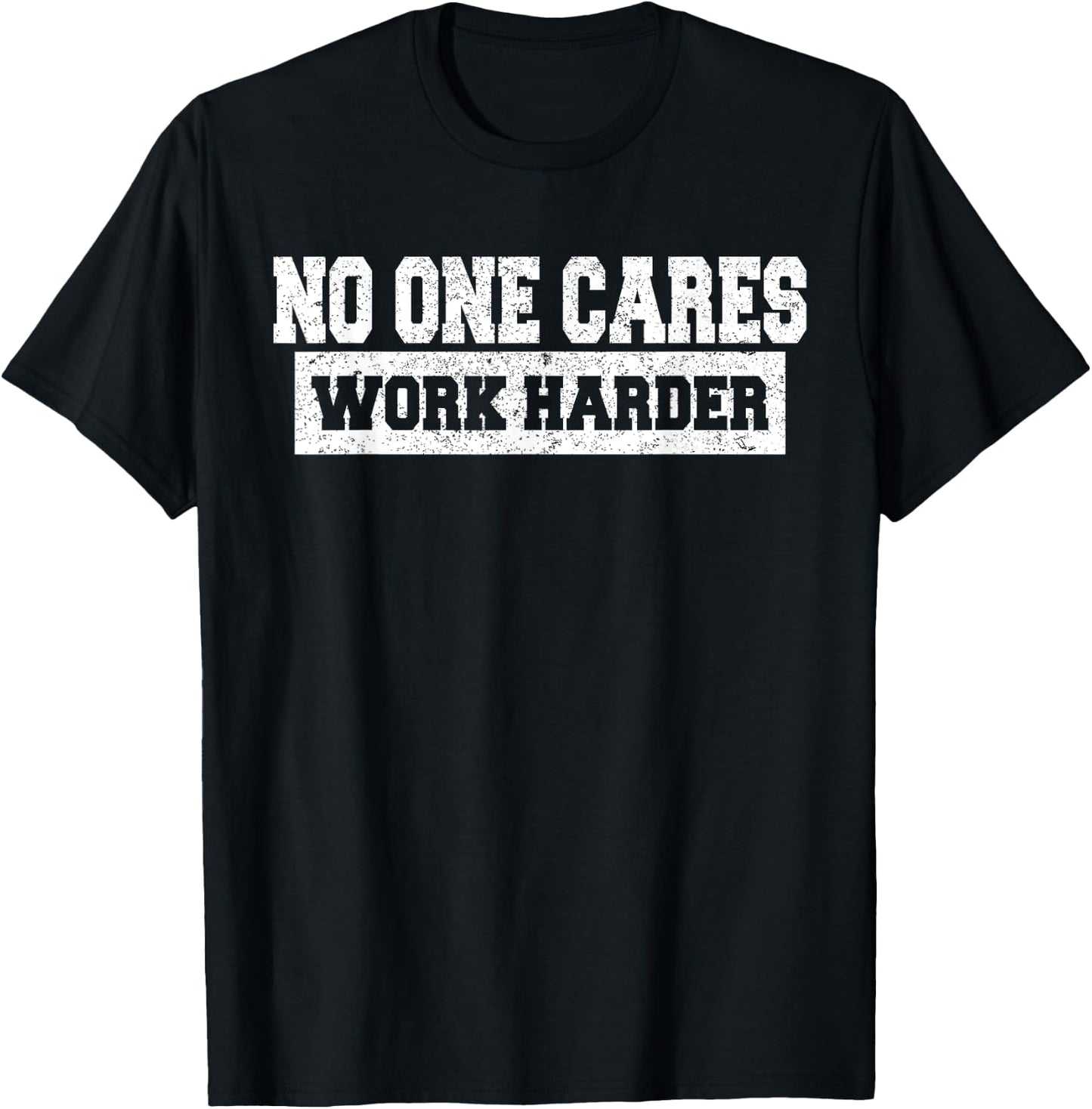 No One Cares Work Harder Motivation Workout Gym Funny Gifts T-Shirt - T-Shirt | Black