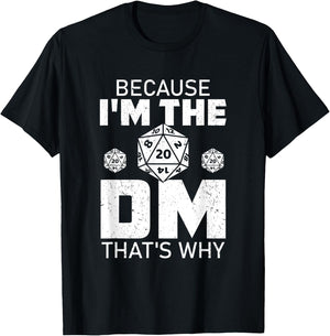 Because I'm The DM That's Why funny T-Shirt - T-Shirt | Black