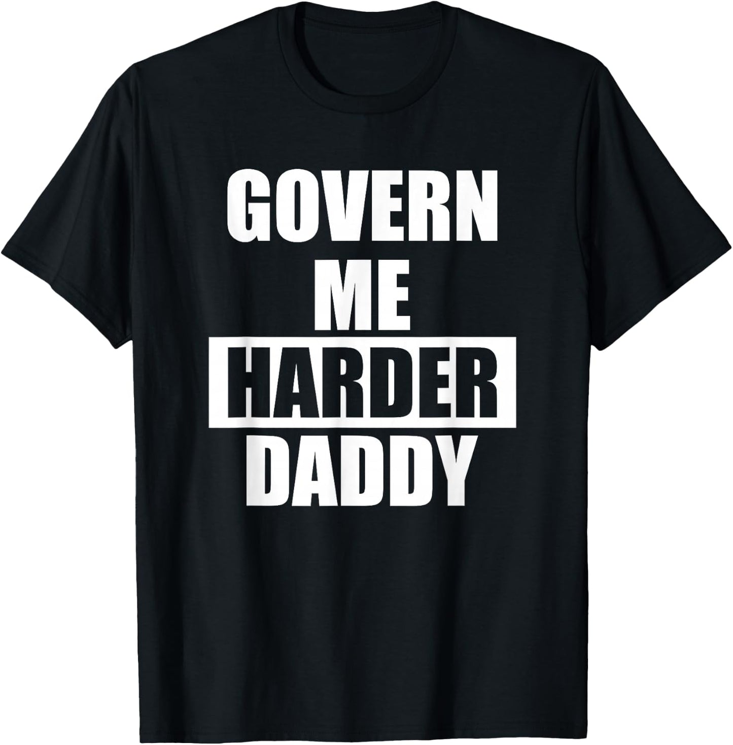 Govern Me Harder Daddy T-Shirt - T-Shirt | Black