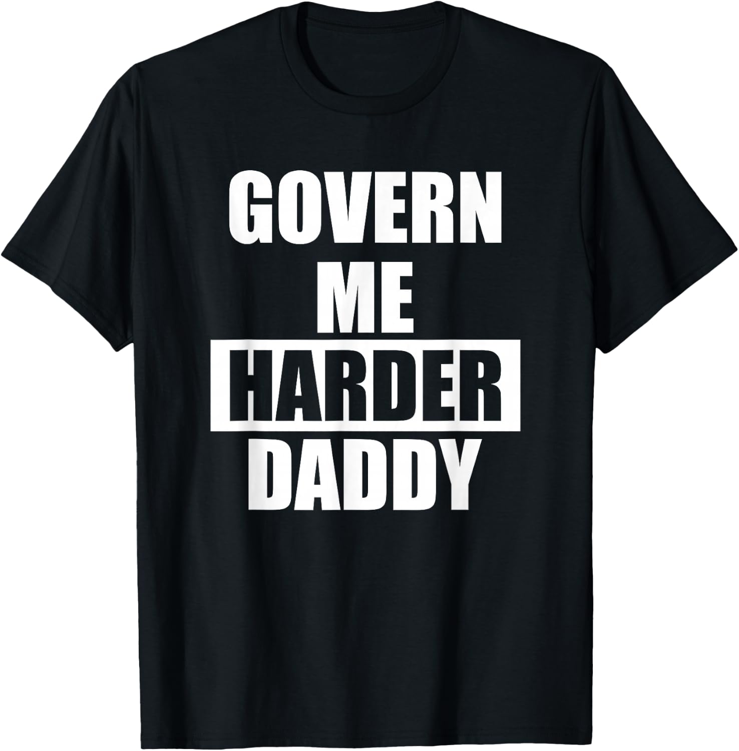 Govern Me Harder Daddy T-Shirt - T-Shirt | Black