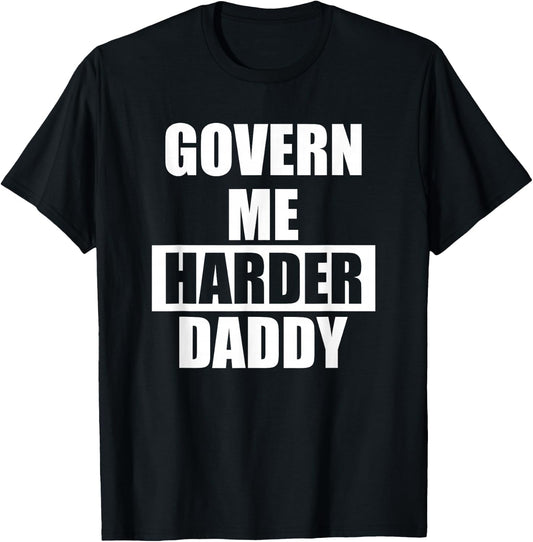 Govern Me Harder Daddy T-Shirt - T-Shirt | Black