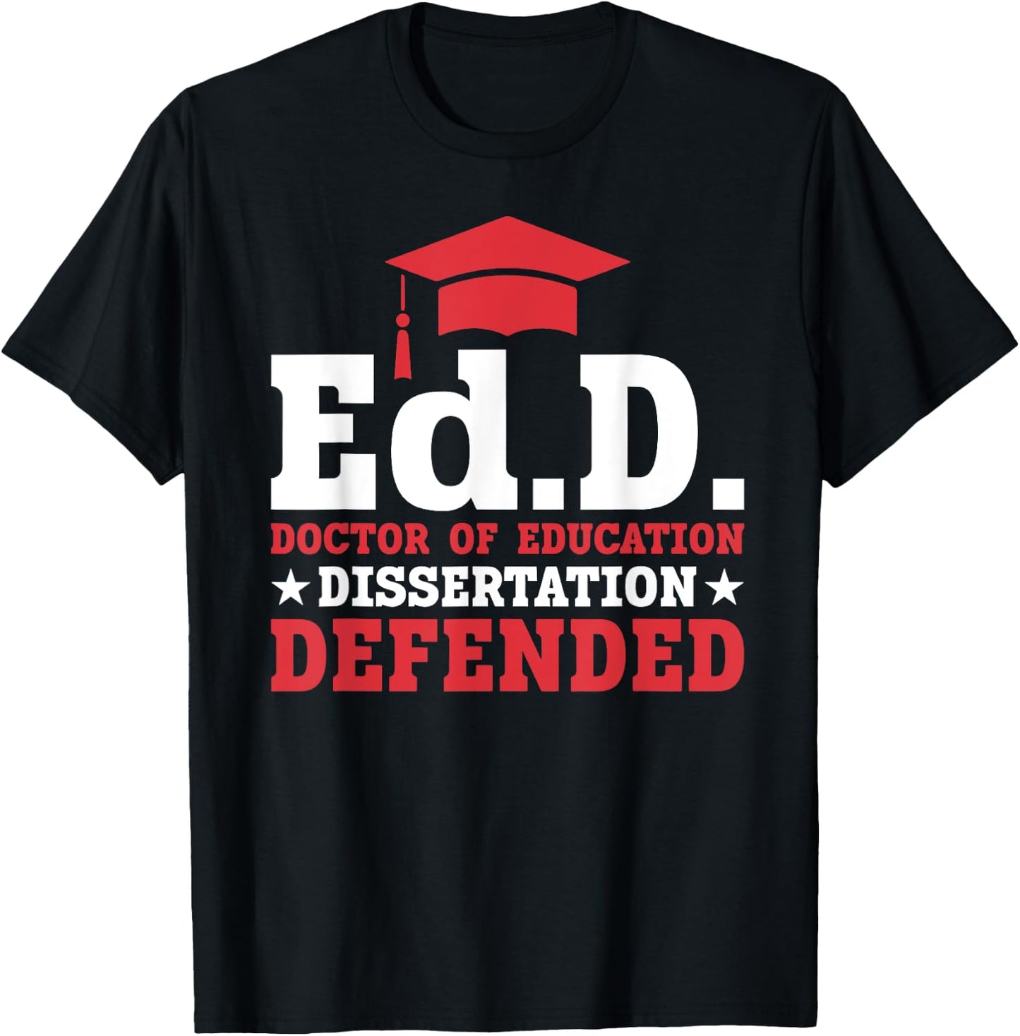 EdD Doctor of Education Dissertation Defended EdD Graduation T-Shirt - T-Shirt | Black