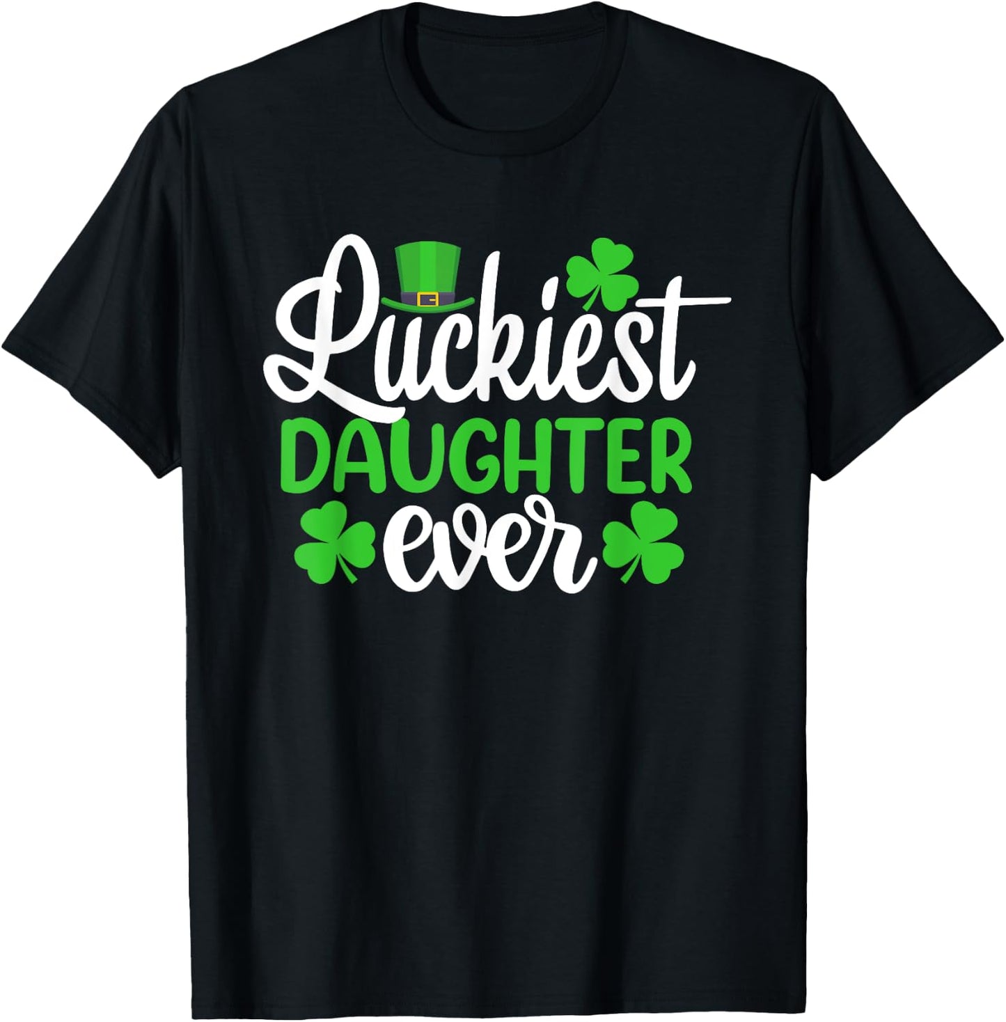 Luckiest Daughter Ever Funny St Patrick's Day Shamrocks T-Shirt - T-Shirt | Black