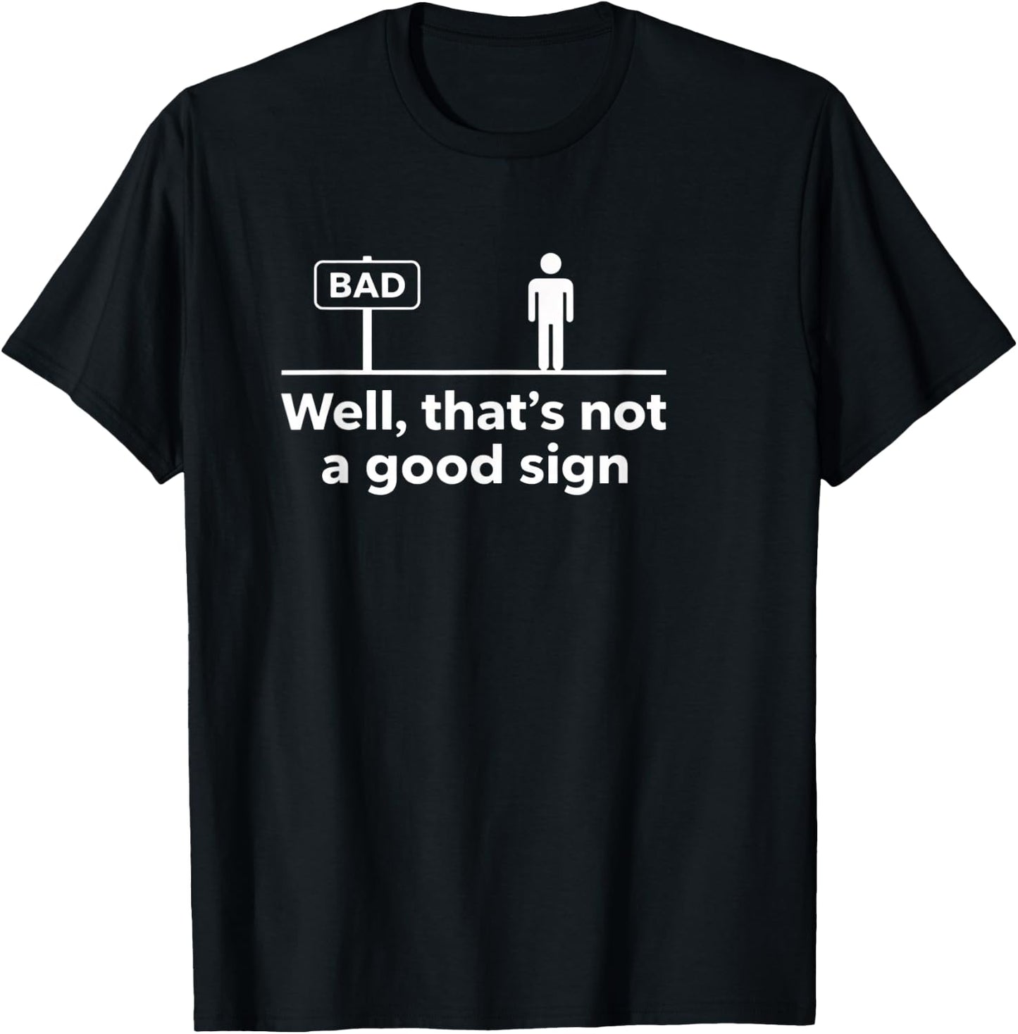 Literary Sarcastic Quote - Well, That's Not A Good Sign - Bo T-Shirt - T-Shirt | Black