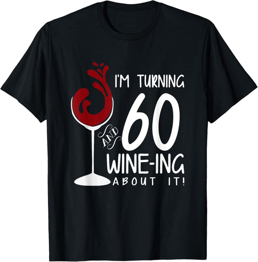 60th Birthday Turning 60 And Wine Ing About It Funny Wine T-Shirt - T-Shirt | Black