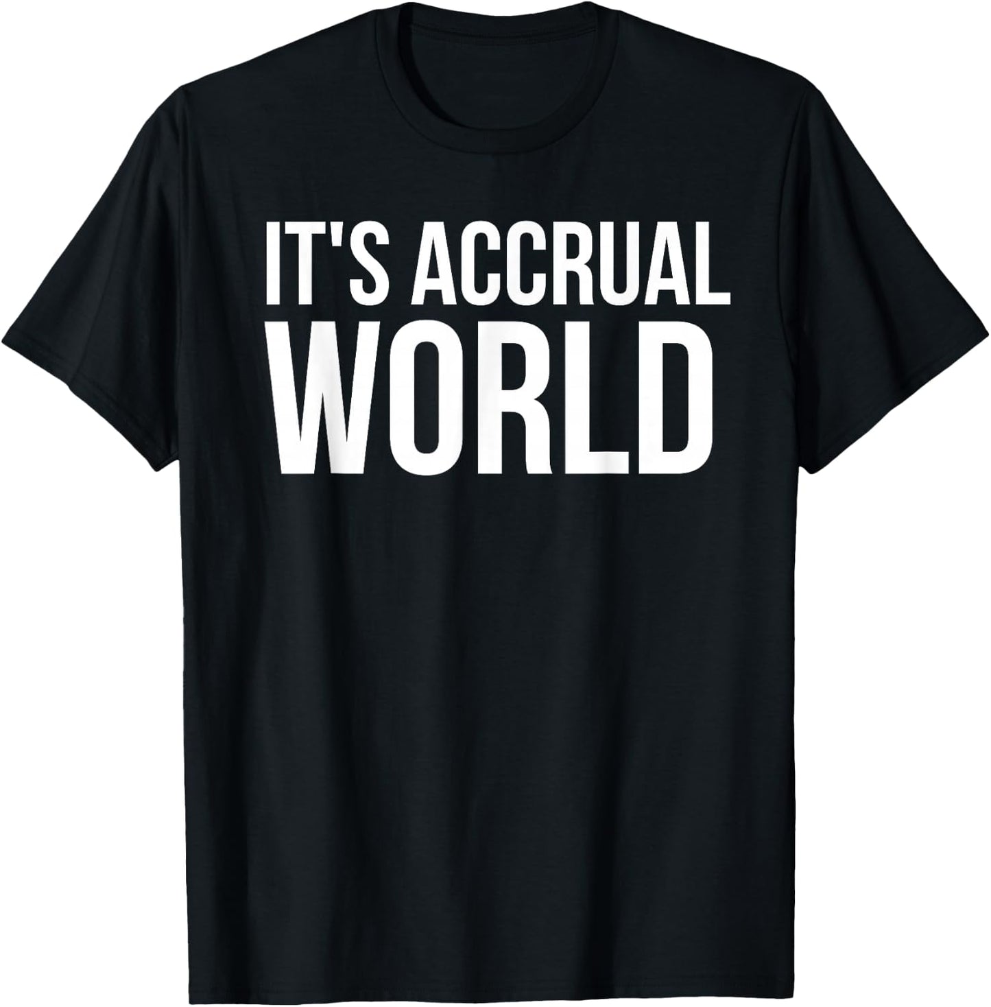 It's Accrual World Funny Accounting CPA Gift T-Shirt - T-Shirt | Black