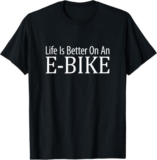 Life is Better On an E-Bike T-Shirt - T-Shirt | Black