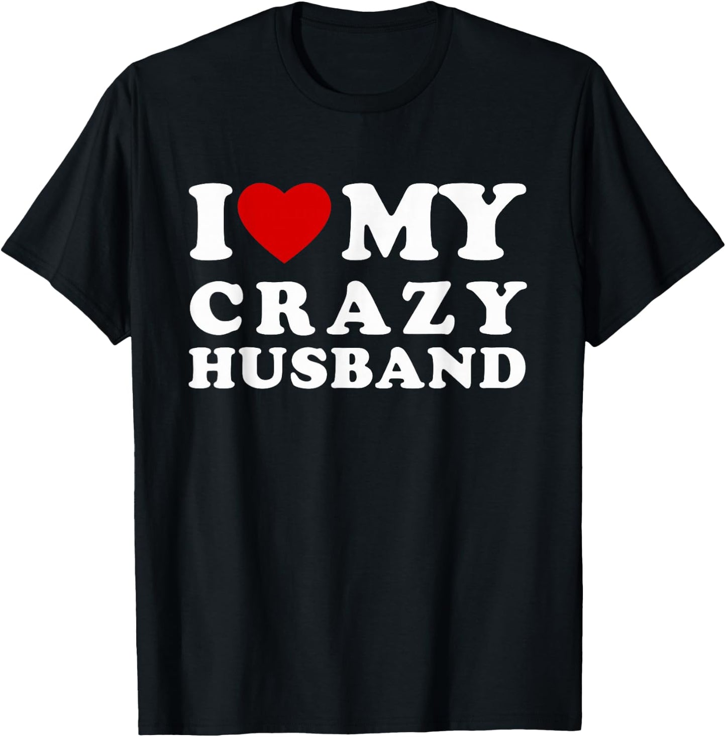 I Love My Crazy Husband I Heart My Crazy Husband T-Shirt - T-Shirt | Black