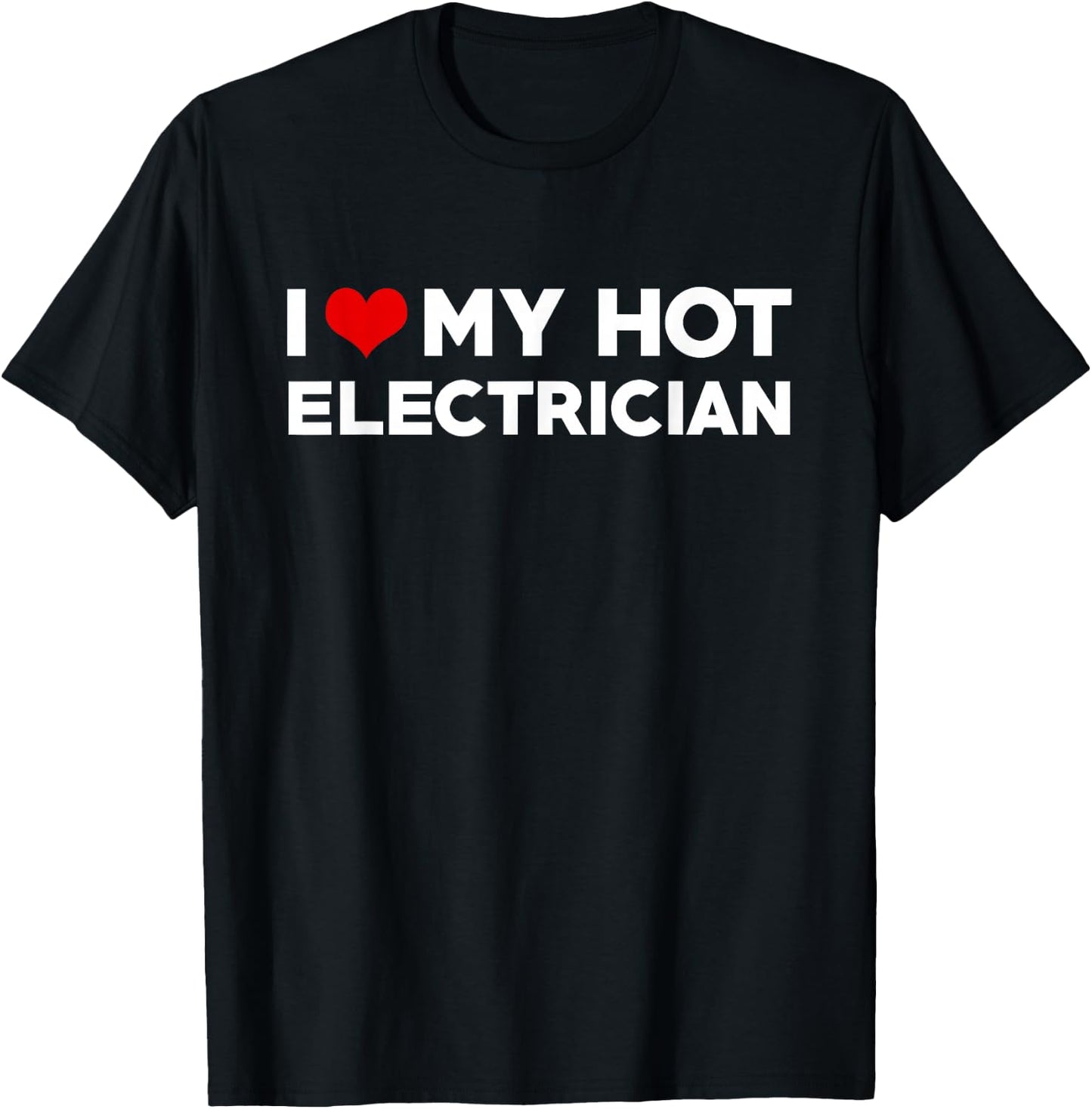 I Love My Hot Electrician Husband Wife Valentine T-Shirt - T-Shirt | Black
