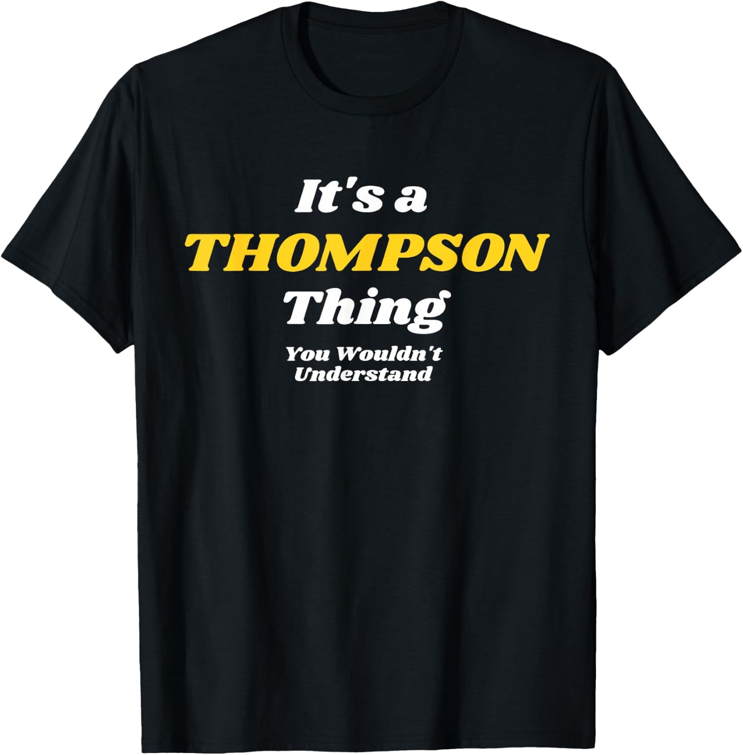IT'S A THOMPSON THING YOU WOULDN’T UNDERSTAND | Family T-Shirt - T-Shirt | Black