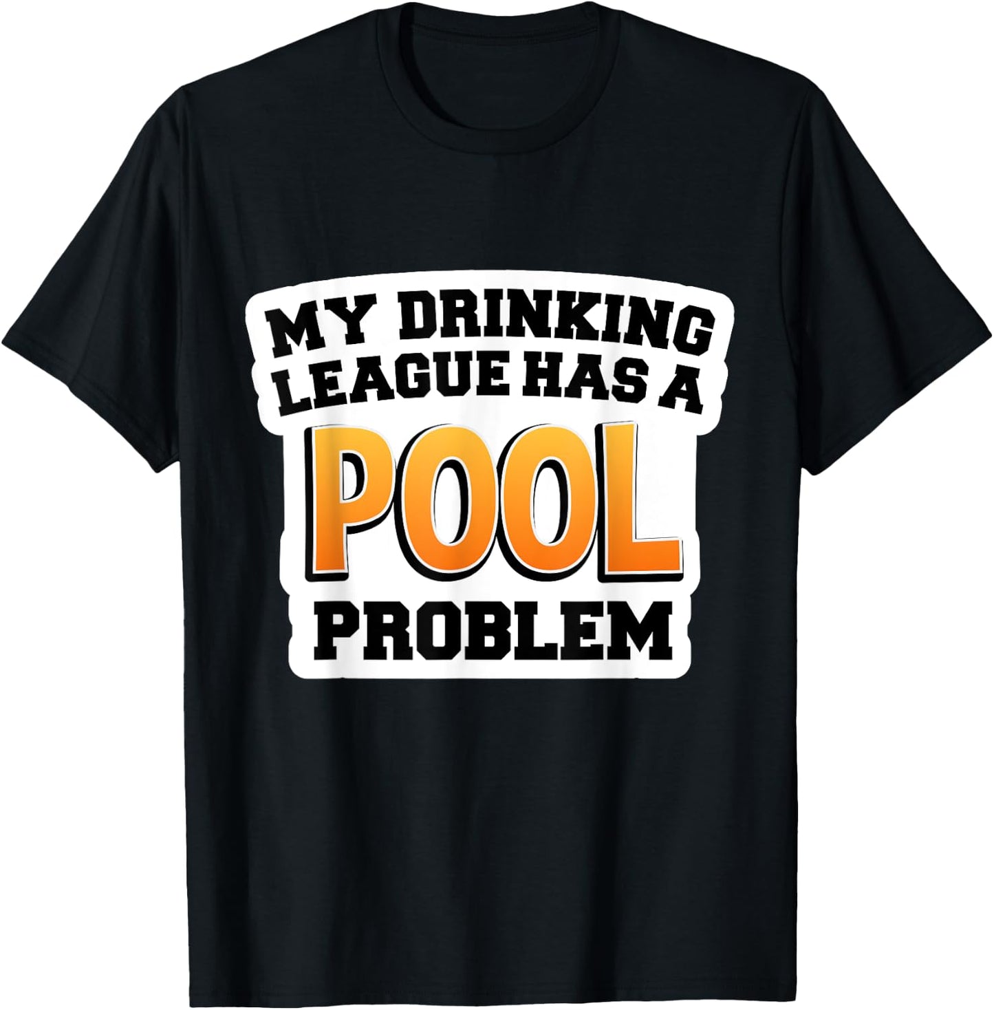 Pool Shirts | My Drinking League Has a Pool Problem T-Shirt - T-Shirt | Black