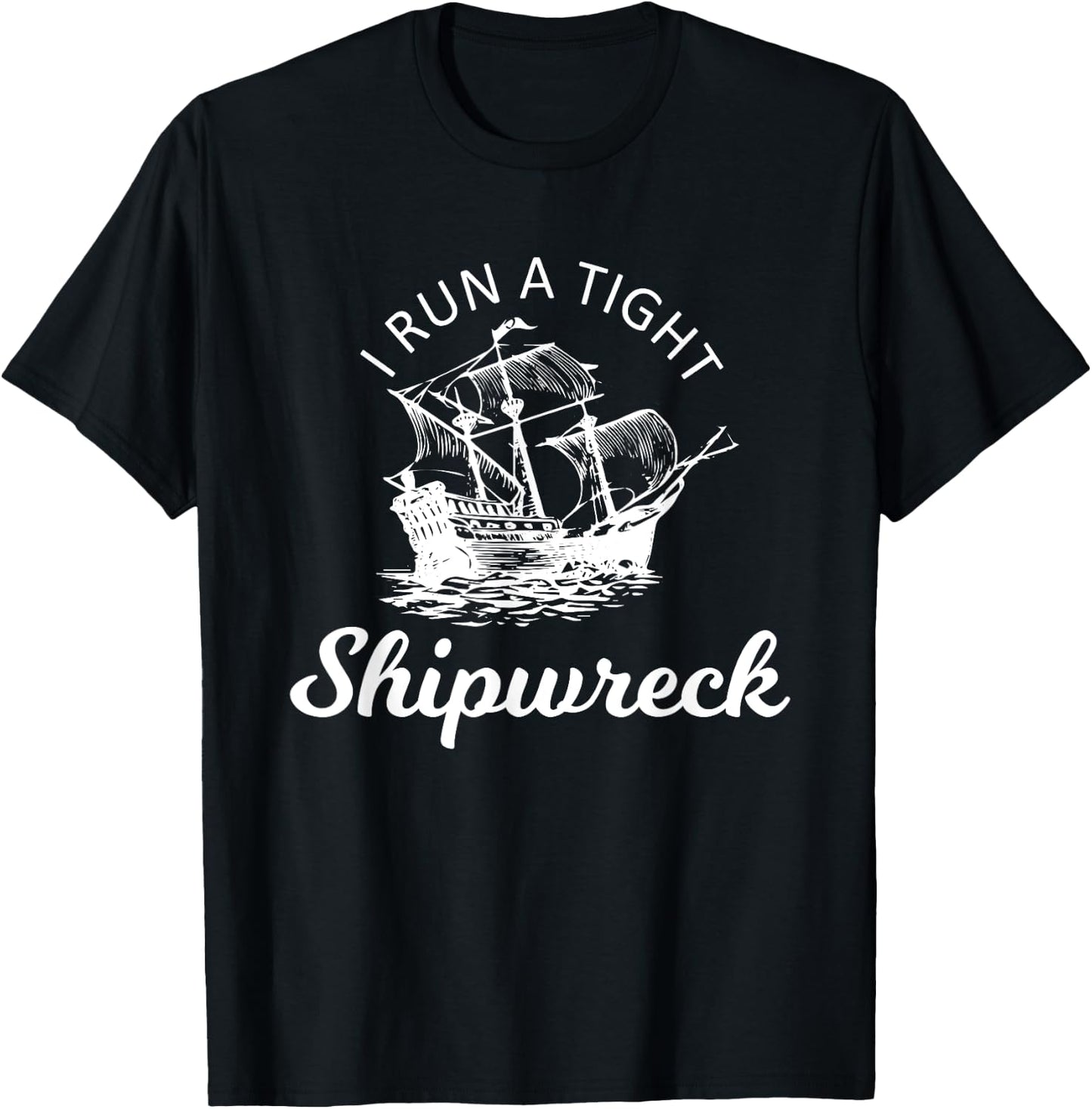 I Run A Tight Shipwreck T-Shirt - T-Shirt | Black