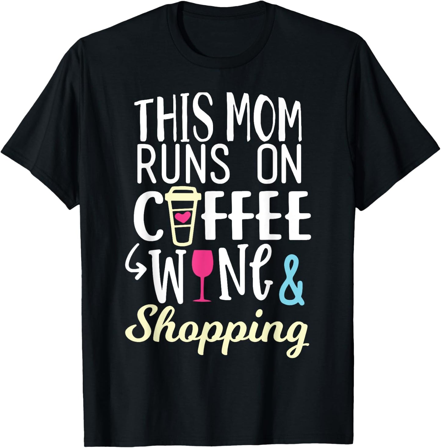This Mom Runs On Coffee, Wine, and Shopping Funny Mom Gifts T-Shirt - T-Shirt | Black
