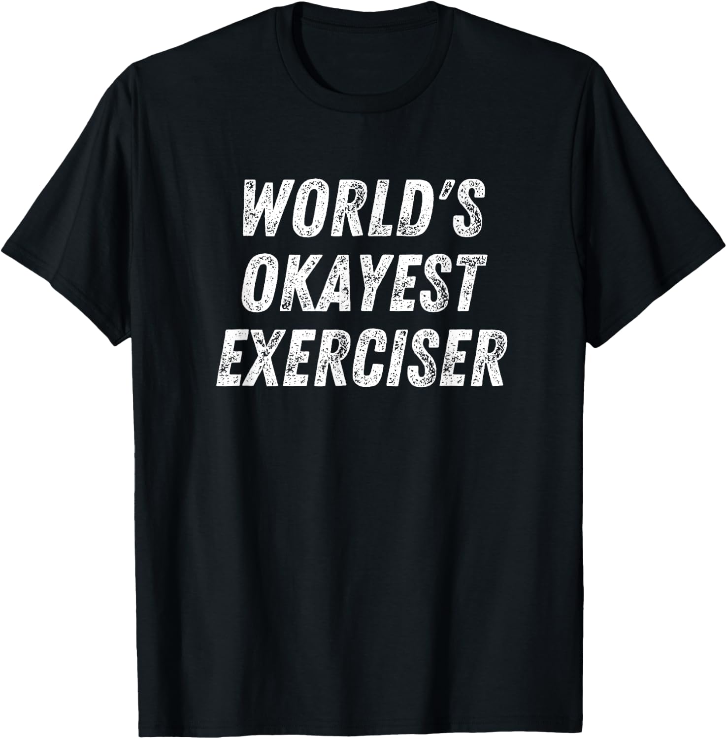 Worlds Okayest Exerciser Funny Exercise Workout Lover Runner T-Shirt - T-Shirt | Black