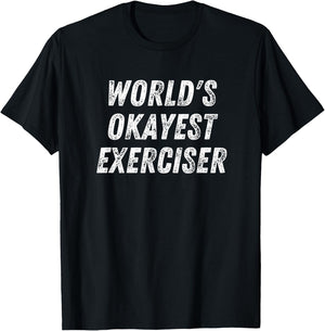 Worlds Okayest Exerciser Funny Exercise Workout Lover Runner T-Shirt - T-Shirt | Black