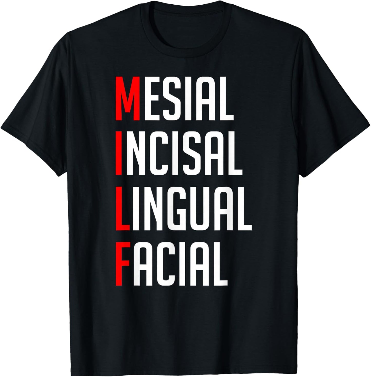 MILF Mesial Incisal Lingual Facial Funny Dental Shirt T-Shirt - T-Shirt | Black