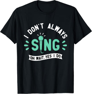 I Don't Always Sing - Karaoke Party Musician Singer T-Shirt - T-Shirt | Black