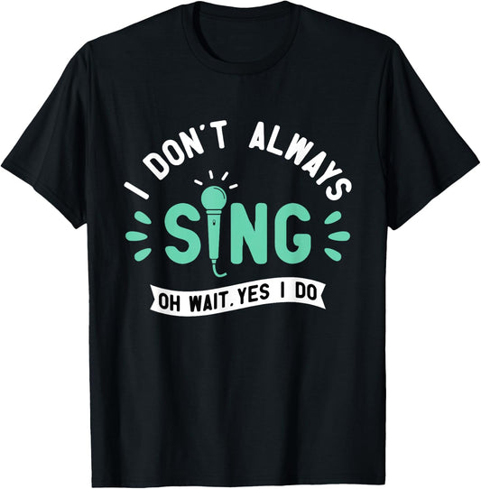 I Don't Always Sing - Karaoke Party Musician Singer T-Shirt - T-Shirt | Black