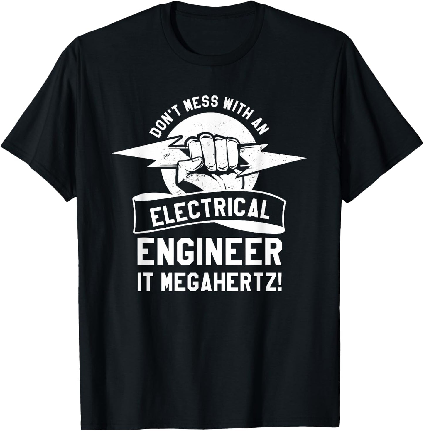 Don't Mess With An Electrical Engineer It Megahertz T-Shirt - T-Shirt | Black