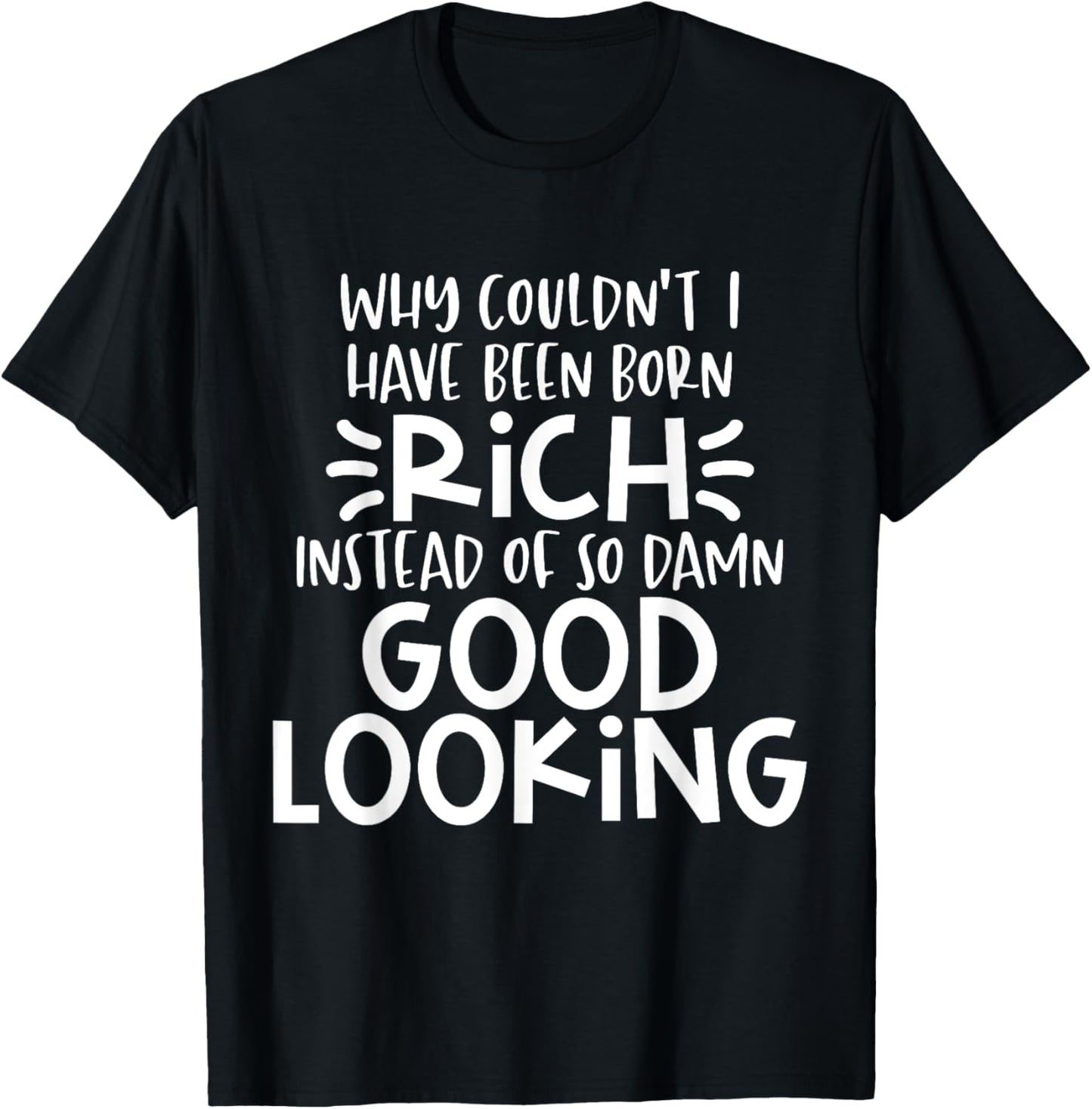 Funny Born Good Looking Instead of Rich Dilemma T-Shirt - T-Shirt | Black