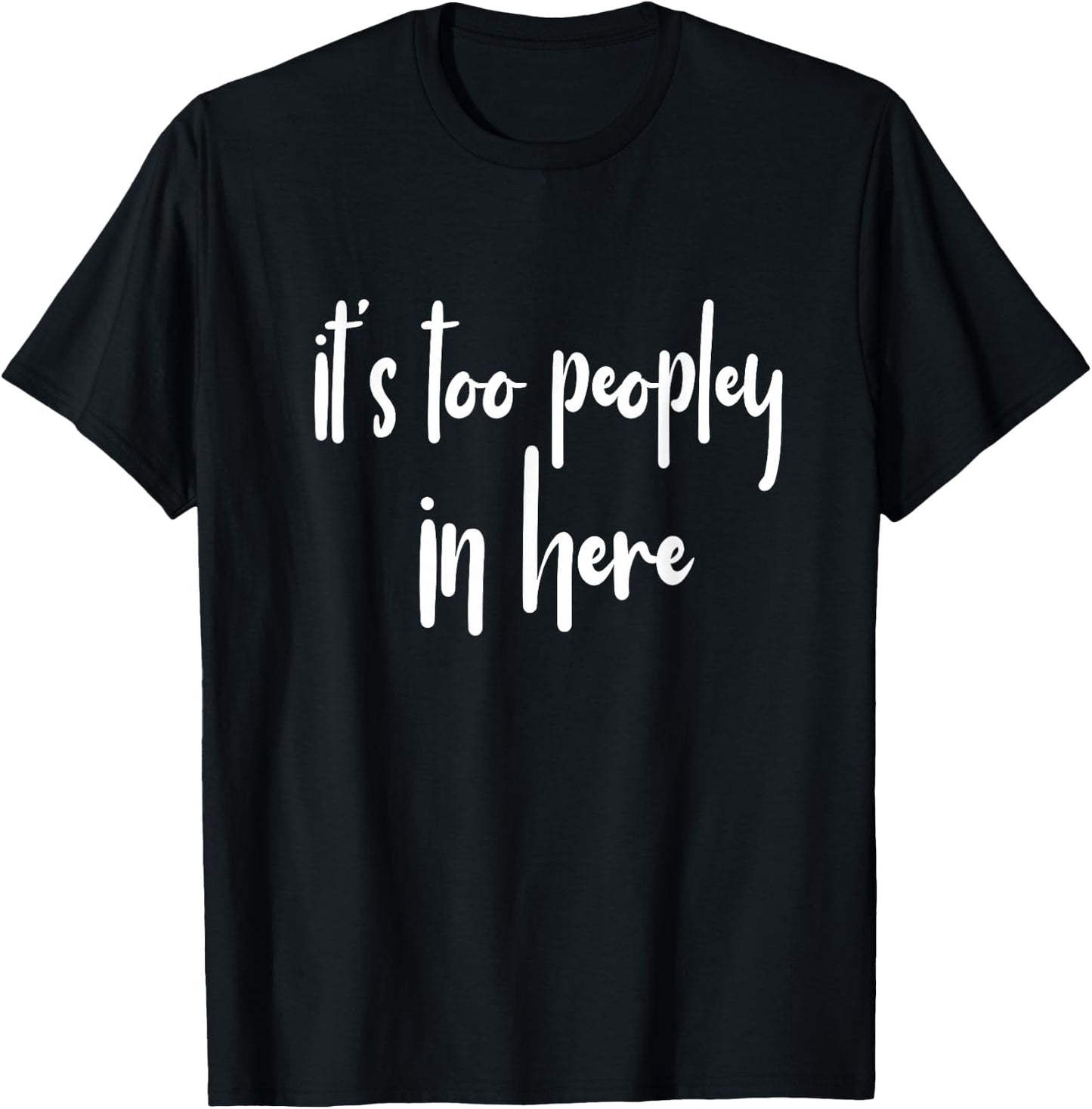 GGT Introvert It's Too Peopley in Here Eww People T-Shirt - T-Shirt | Black