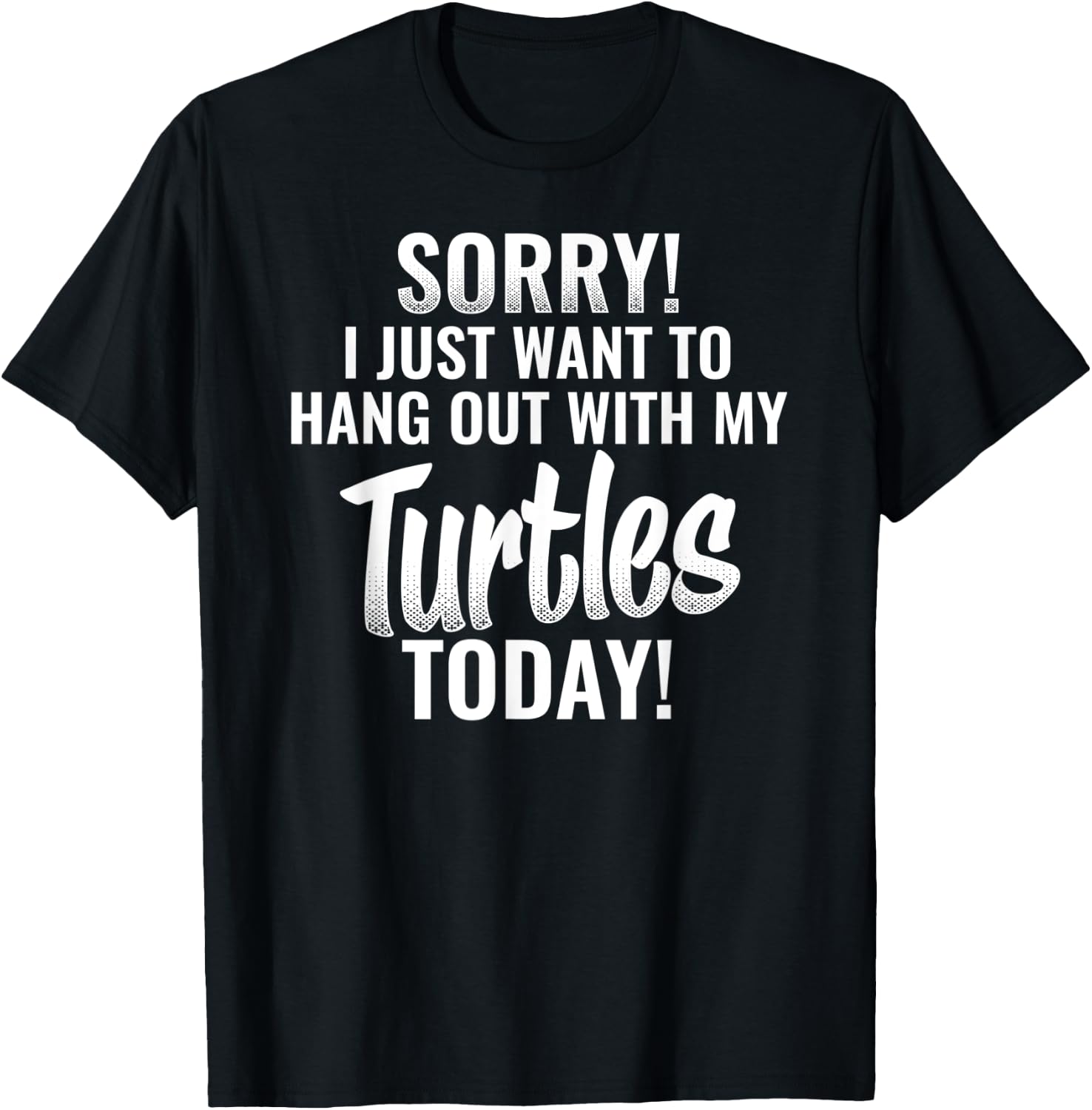 I Just want to hang out with my Turtles funny quote T-Shirt - T-Shirt | Black