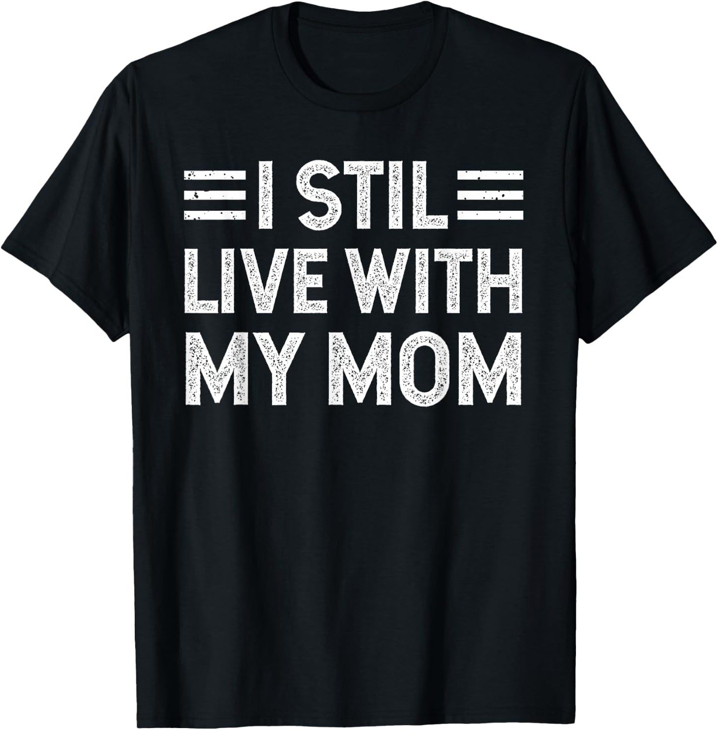 I Still Live with My Mom Funny Parents Sarcastic Vintage T-Shirt - T-Shirt | Black