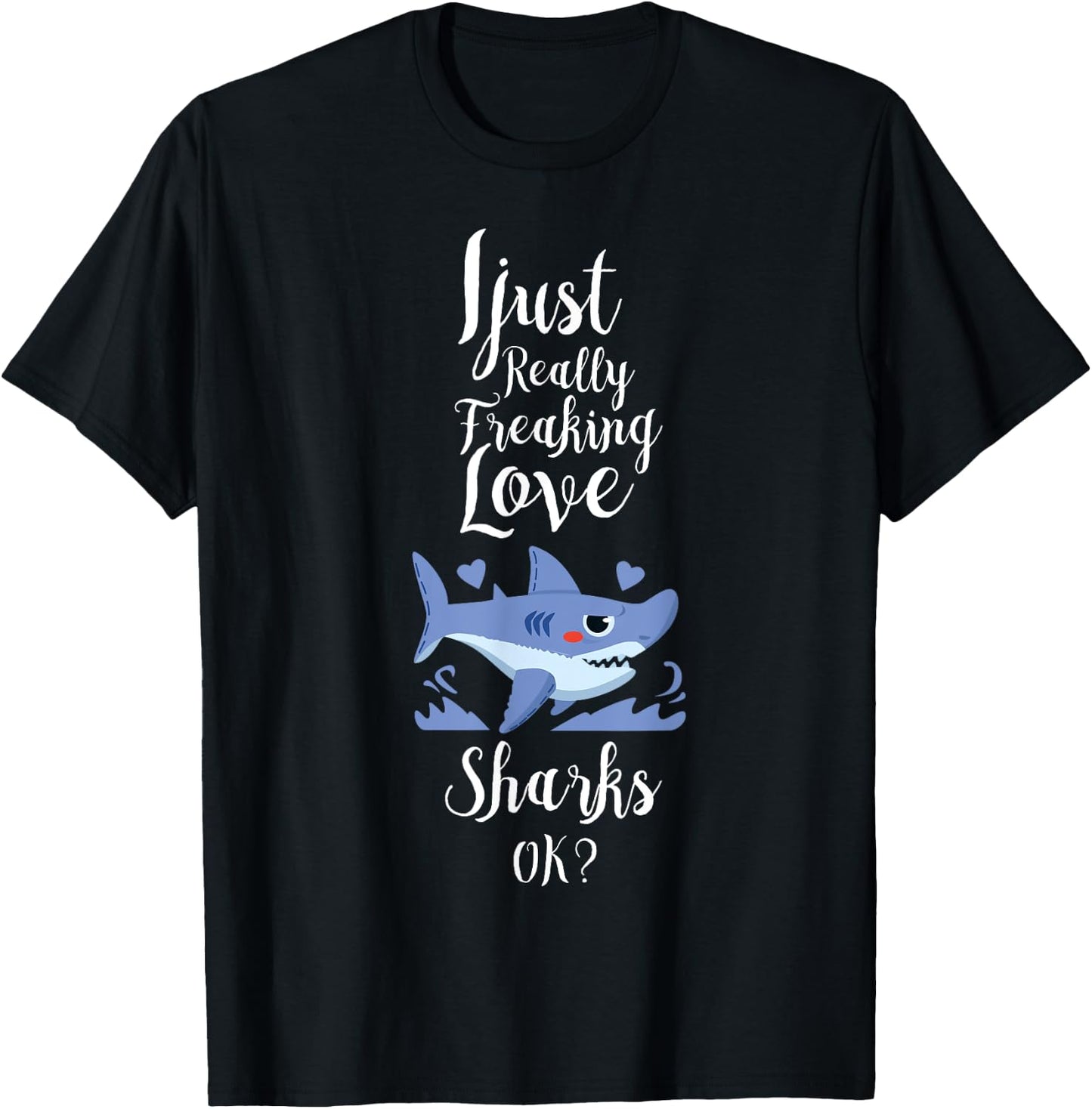 I Just Really Freaking Love Sharks Clothes Outfit Gift Shark T-Shirt - T-Shirt | Black