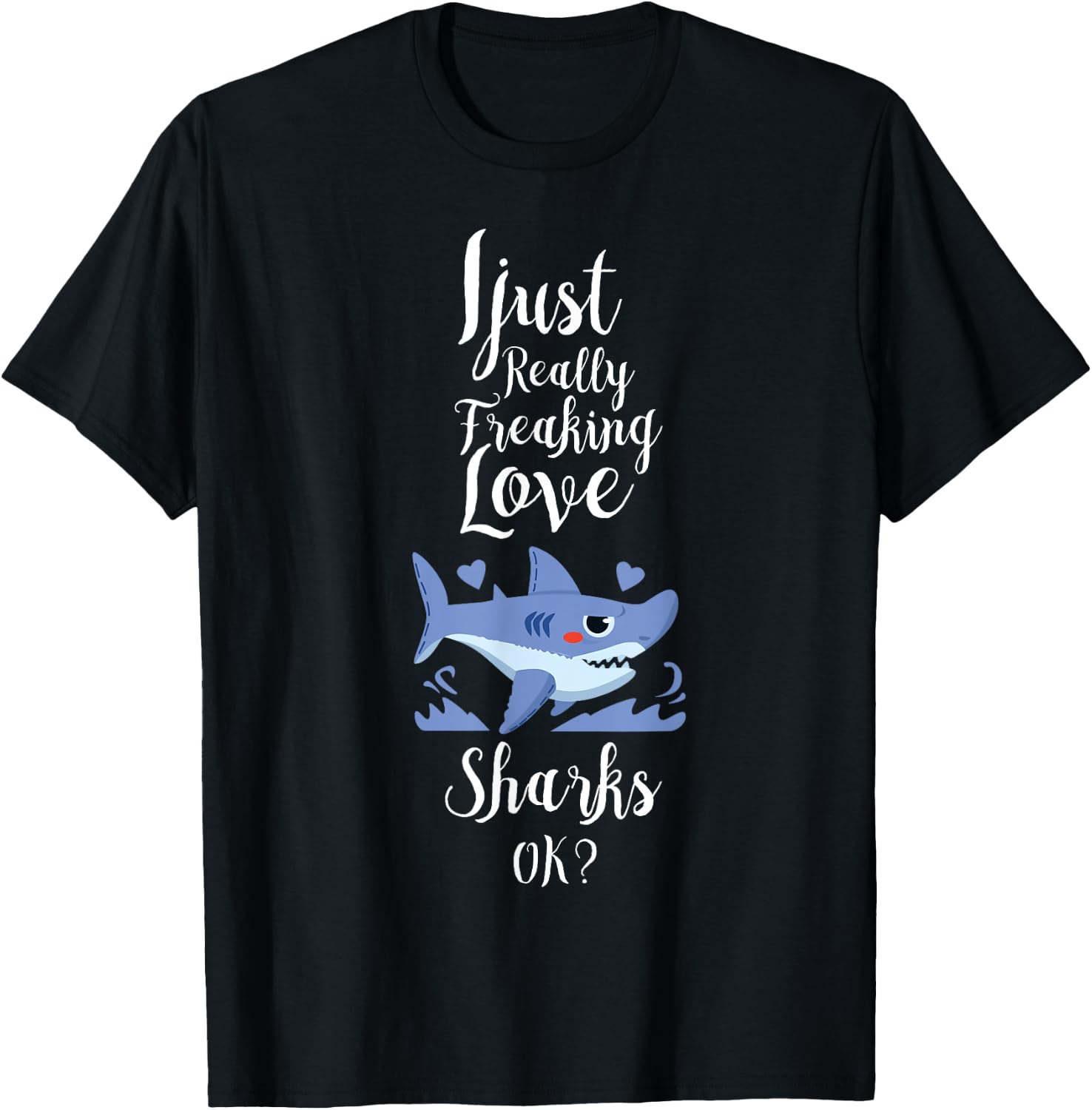 I Just Really Freaking Love Sharks Clothes Outfit Gift Shark T-Shirt - T-Shirt | Black
