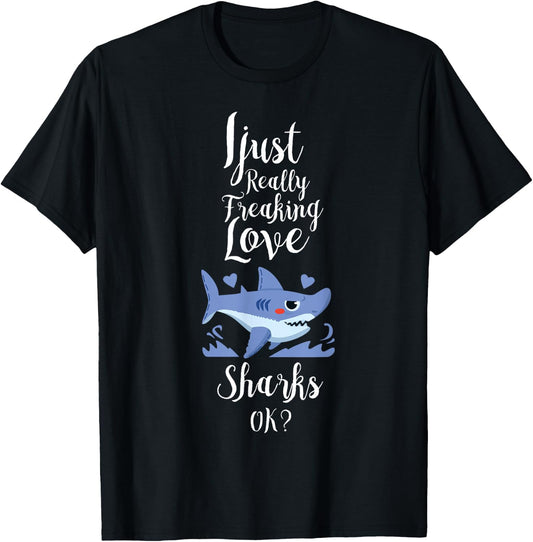 I Just Really Freaking Love Sharks Clothes Outfit Gift Shark T-Shirt - T-Shirt | Black
