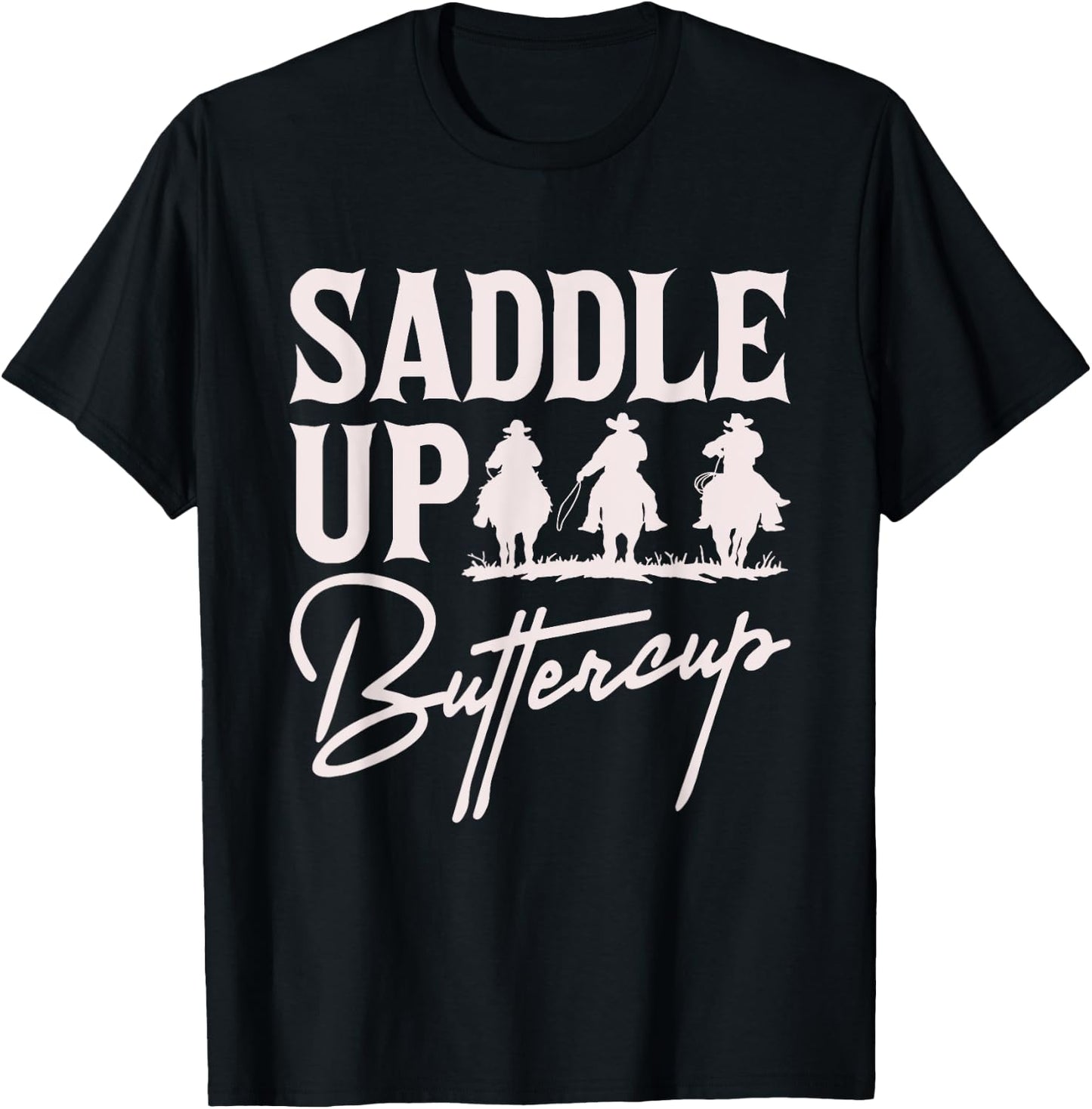 Saddle Up Buttercup Cowboy Cowgirl Southern Western T-Shirt - T-Shirt | Black